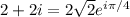 2+2i=2\sqrt2e^{i\pi/4}