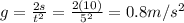 g=\frac{2s}{t^2}=\frac{2(10)}{5^2}=0.8 m/s^2