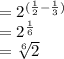 =2^{(\frac{1}{2}-\frac{1}{3})}\\=2^{\frac{1}{6}}\\=\sqrt[6]{2}