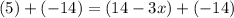 (5)+(-14)=(14-3x)+(-14)