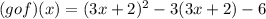(gof)(x) = (3x+2)^2-3(3x+2)-6
