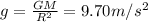 g=\frac{GM}{R^2}=9.70 m/s^2