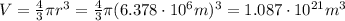 V=\frac{4}{3}\pi r^3 = \frac{4}{3}\pi (6.378\cdot 10^6 m)^3=1.087\cdot 10^{21} m^3