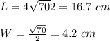 L=4\sqrt{70}}{2}=16.7\ cm\\\\W=\frac{\sqrt{70}}{2}=4.2\ cm