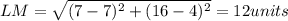 LM=\sqrt {(7-7)^{2}+(16-4)^{2}}=12 units