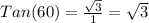 Tan(60)=\frac{\sqrt{3}}{1} =\sqrt{3}