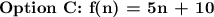 \textbf{Option C: \mathmode{\mathit{f(n) = 5n + 10}}}\\