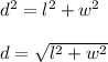 d^2=l^2+w^2\\\\d=\sqrt{l^2+w^2}