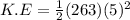 K.E= \frac{1}{2} (263)(5)^2