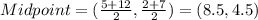 Midpoint = (\frac{5+12}{2} , \frac{2+7}{2}) = (8.5 , 4.5)