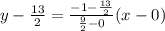 y-\frac{13}{2}=\frac{-1-\frac{13}{2}}{\frac{9}{2}-0}(x-0)