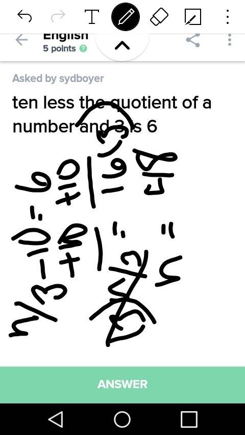 Ten less the quotient of a number and 3 is 6