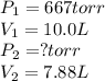 P_1=667torr\\V_1=10.0L\\P_2=?torr\\V_2=7.88L