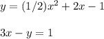 y=(1/2)x^2+2x-1\\ \\ 3x-y=1
