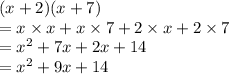 (x+2)(x+7)\\=x\times x + x\times 7 + 2\times x + 2\times 7\\= x^2 + 7x + 2x + 14\\=x^2 + 9x +14