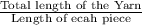 \frac{\textrm{Total length of the Yarn}}{\textrm{Length of ecah piece}}