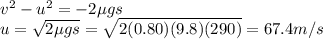 v^2-u^2 = -2\mu g s\\u=\sqrt{2\mu g s}=\sqrt{2(0.80)(9.8)(290)}=67.4 m/s