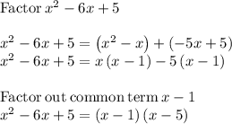 \mathrm{Factor}\:x^2-6x+5\\\\x^2-6x+5=\left(x^2-x\right)+\left(-5x+5\right)\\x^2-6x+5=x\left(x-1\right)-5\left(x-1\right)\\\\\mathrm{Factor\:out\:common\:term\:}x-1\\x^2-6x+5=\left(x-1\right)\left(x-5\right)