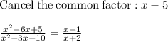 \mathrm{Cancel\:the\:common\:factor:}\:x-5\\\\\frac{x^2-6x+5}{x^2-3x-10}=\frac{x-1}{x+2}