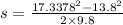 s= \frac{17.3378^{2}-13.8^{2}}{2 \times 9.8}