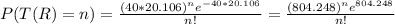 \large P(T(R)=n)=\frac{(40*20.106)^ne^{-40*20.106}}{n!}=\frac{(804.248)^ne^{804.248}}{n!}