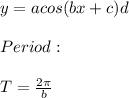 y=a cos(bx+c)d\\\\Period:\\\\T=\frac{2\pi }{b}