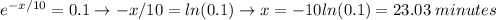 \large e^{-x/10}=0.1\rightarrow -x/10=ln(0.1)\rightarrow x=-10ln(0.1)=23.03\;minutes