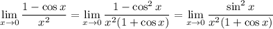 \displaystyle\lim_{x\to0}\frac{1-\cos x}{x^2}=\lim_{x\to0}\frac{1-\cos^2x}{x^2(1+\cos x)}=\lim_{x\to0}\frac{\sin^2x}{x^2(1+\cos x)}