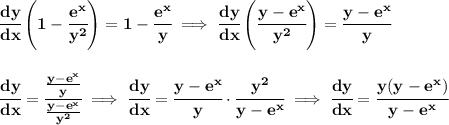 \bf \cfrac{dy}{dx}\left( 1-\cfrac{e^x}{y^2} \right)=1-\cfrac{e^x}{y}\implies \cfrac{dy}{dx}\left(\cfrac{y-e^x}{y^2}  \right)=\cfrac{y-e^x}{y}&#10;\\\\\\&#10;\cfrac{dy}{dx}=\cfrac{\frac{y-e^x}{y}}{\frac{y-e^x}{y^2} }\implies \cfrac{dy}{dx}=\cfrac{y-e^x}{y}\cdot \cfrac{y^2}{y-e^x}\implies \cfrac{dy}{dx}=\cfrac{y(y-e^x)}{y-e^x}
