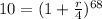 10=(1+\frac{r}{4})^{68}