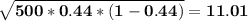 \bf \sqrt{500*0.44*(1-0.44)}=11.01