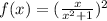 f(x)=(\frac{x}{x^2+1})^2