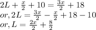 2L + \frac{x}{2} + 10 = \frac{3x}{2}  +18\\ or, 2L = \frac{3x}{2}  - \frac{x}{2}   + 18 -10\\or, L = \frac{2x}{2}  + \frac{8}{2}