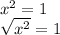 x^2=1\\\sqrt{x^2}= 1