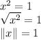 x^2=1\\\sqrt{x^2}= 1\\\|x\|=1