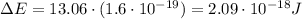 \Delta E = 13.06 \cdot (1.6\cdot 10^{-19})=2.09\cdot 10^{-18} J