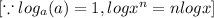 [\because log_a(a)=1,logx^n=nlogx]