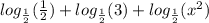 log_{\frac{1}{2}}(\frac{1}{2})+log_{\frac{1}{2}}(3)+log_{\frac{1}{2}}(x^2)