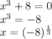 x^{3}+8=0\\x^{3}=-8\\ x=(-8 )^{\frac{1}{3} }