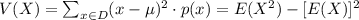 V(X)=\sum_{x\in D} (x-\mu)^2\cdot p(x)=E(X^2)-[E(X)]^2
