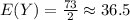 E(Y)=\frac{73}{2} \approx 36.5
