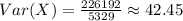 Var(X)=\frac{226192}{5329} \approx 42.45