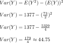 Var(Y)=E(Y^2)-(E(Y))^2\\\\Var(Y)=1377-(\frac{73}{2})^2\\\\Var(Y)=1377-\frac{5329}{4}\\\\Var(Y)=\frac{179}{4} \approx 44.75
