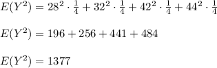 E(Y^2)=28^2\cdot \frac{1}{4}+32^2\cdot \frac{1}{4} +42^2\cdot \frac{1}{4} +44^2 \cdot \frac{1}{4}\\\\E(Y^2)=196+256+441+484\\\\E(Y^2)=1377
