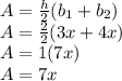 A=\frac{h}{2}(b_1+b_2)\\A=\frac{2}{2}(3x+4x)\\A=1(7x)\\A=7x