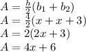 A=\frac{h}{2}(b_1+b_2)\\A=\frac{4}{2}(x+x+3)\\A=2(2x+3)\\A=4x+6