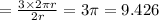 =\frac{3\times 2\pi r}{2r}=3\pi =9.426