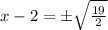 x-2=\pm\sqrt{\frac{19}{2}}