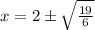 x=2\pm \sqrt{\frac{19}{6}}