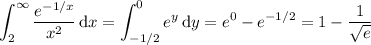 \displaystyle\int_2^\infty\frac{e^{-1/x}}{x^2}\,\mathrm dx=\int_{-1/2}^0e^y\,\mathrm dy=e^0-e^{-1/2}=1-\frac1{\sqrt e}